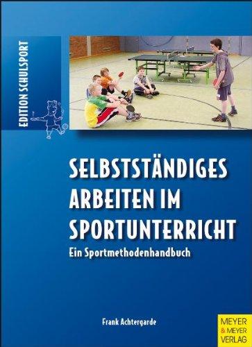 Selbstständiges Arbeiten im Sportunterricht. Ein Sportmethodenhandbuch