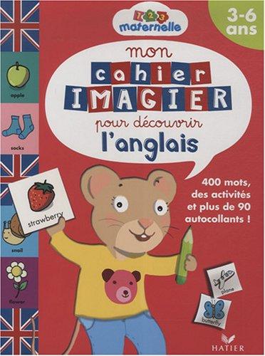 Mon cahier imagier pour découvrir l'anglais, 3-6 ans : 400 mots, des activités et plus de 90 autocollants !