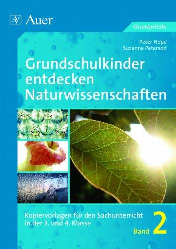 Grundschulkinder entdecken Naturwissenschaften 2. 3. und 4. Klasse: Kopiervorlagen für den Sachunterricht in der 3. und 4. Klasse