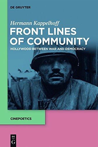 Front Lines of Community: Hollywood Between War and Democracy (Cinepoetics – English edition, Band 1)