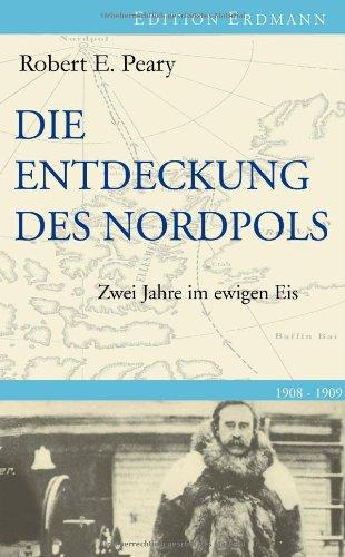 Die Entdeckung des Nordpols: Zwei Jahre im ewigen Eis