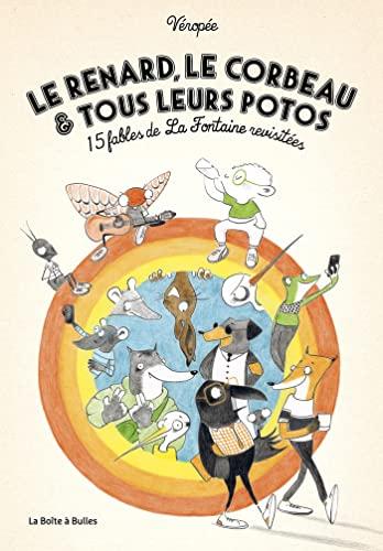 Le renard, le corbeau & tous leurs potos : 15 fables de La Fontaine revisitées