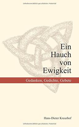 Ein Hauch von Ewigkeit: Gedanken, Gedichte, Gebete