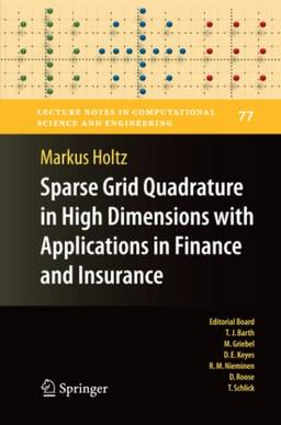 Sparse Grid Quadrature in High Dimensions with Applications in Finance and Insurance (Lecture Notes in Computational Science and Engineering, Band 77)