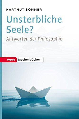 Unsterbliche Seele?: Antworten der Philosophie (Topos Taschenbücher)