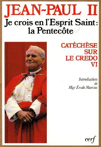 Catéchèse sur le Credo. Vol. 6. Je crois en l'Esprit saint : la Pentecôte