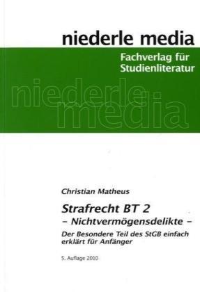 Strafrecht BT 2: Nichtvermögensdelikte. Der besondere Teil des StGB leicht erklärt für Anfänger