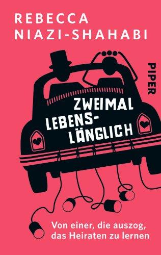 Zweimal lebenslänglich: Von einer, die auszog, das Heiraten zu lernen