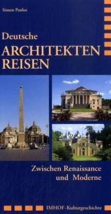 Deutsche Architektenreisen: Zwischen Renaissance und Moderne