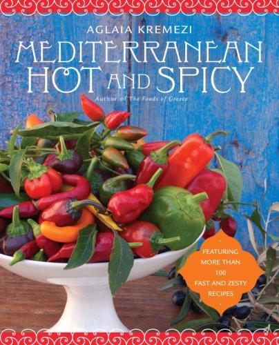 Mediterranean Hot and Spicy: Healthy, Fast, and Zesty Recipes from the Southern Italy, Greece, Spain, the Middle East, and North Africa