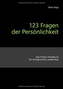 123 Fragen der Persönlichkeit: Das Praxis-Handbuch für erfolgreiches Leadership