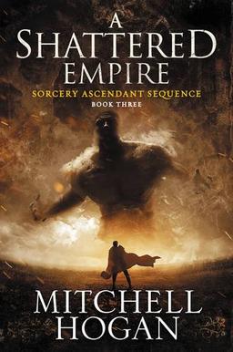 A Shattered Empire: Book Three of the Sorcery Ascendant Sequence