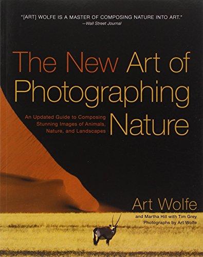 The New Art of Photographing Nature: An Updated Guide to Composing Stunning Images of Animals, Nature, and Landscapes