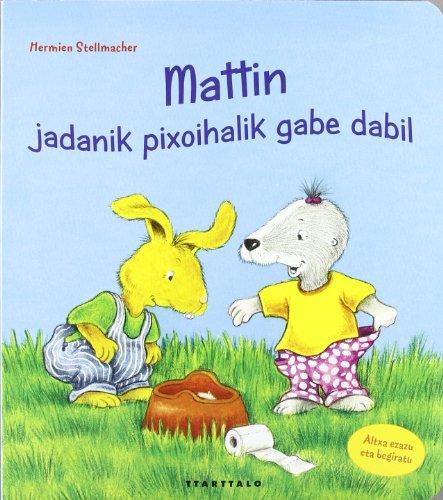 Mattin, jadanik pixoialik gabe dabil