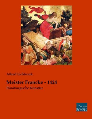 Meister Francke - 1424: Hamburgische Kuenstler: Hamburgische Künstler