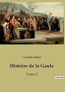 Histoire de la Gaule : Tome 2