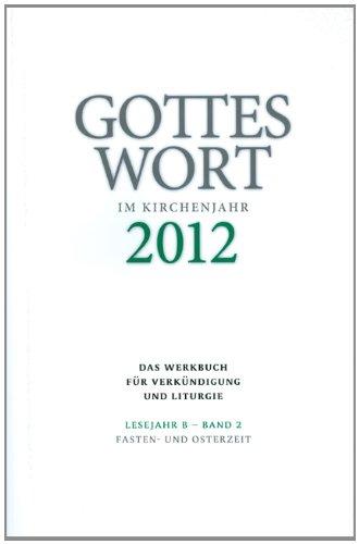 Gottes Wort im Kirchenjahr: 2012. Lesejahr B - Band 2: Fasten- und Osterzeit