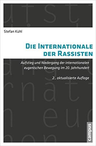 Die Internationale der Rassisten: Aufstieg und Niedergang der internationalen eugenischen Bewegung im 20. Jahrhundert