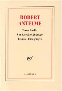 Robert Antelme : textes inédits sur L'espèce humaine : essais et témoignages