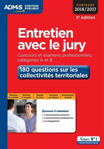 Entretien avec le jury : concours et examens professionnels 2016-2017, catégories A et B : 180 questions sur les collectivités territoriales