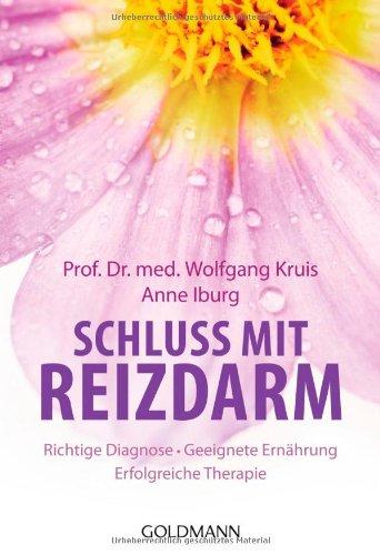 Schluss mit Reizdarm: Richtige Diagnose - Geeignete Ernährung - Erfolgreiche Therapie