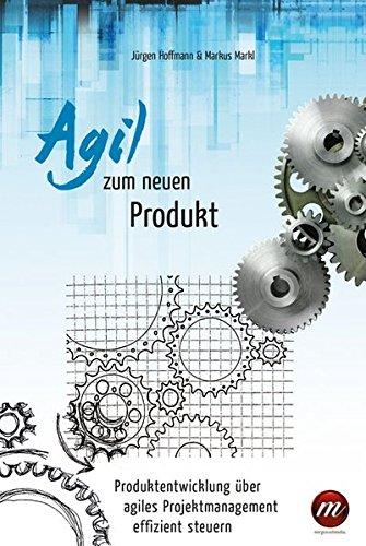 Agil zum neuen Produkt: Produktentwicklung über agiles Projektmanagement effizient steuern