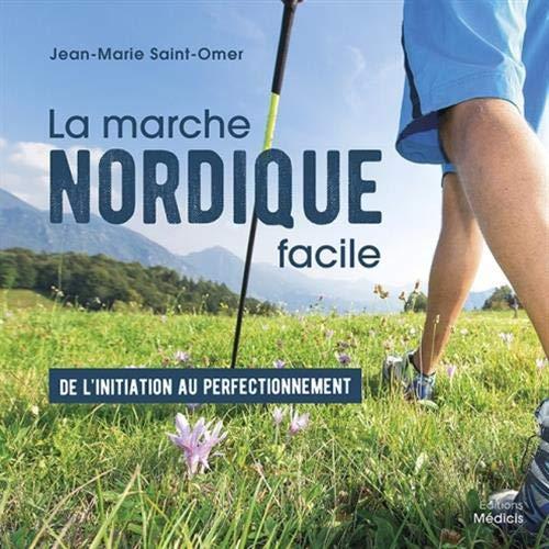 La marche nordique facile : de l'initiation au perfectionnement