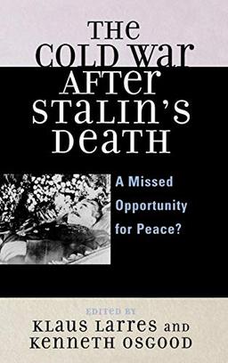 The Cold War After Stalin's Death: A Missed Opportunity for Peace? (The Harvard Cold War Studies Book Series)