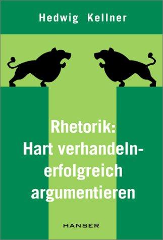 Rhetorik: hart verhandeln - erfolgreich argumentieren