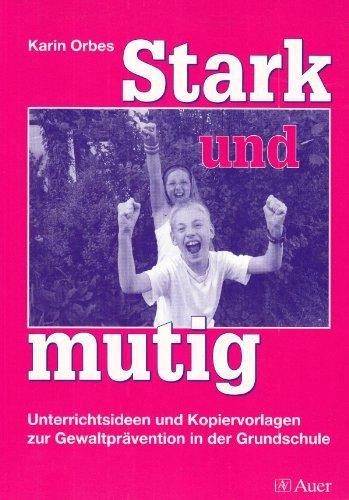 Stark & mutig: Unterrichtsideen und Kopiervorlagen zur Gewaltprävention in der Grundschule