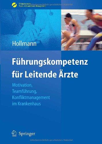 Führungskompetenz für Leitende Ärzte: Motivation, Teamführung, Konfliktmanagement im Krankenhaus (Erfolgskonzepte Praxis- & Krankenhaus-Management)