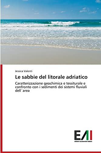 Le sabbie del litorale adriatico: Caratterizzazione geochimica e tessiturale e confronto con i sedimenti dei sistemi fluviali dell´area