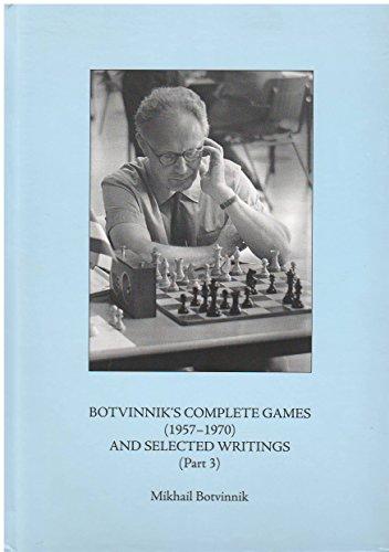 Botvinnik's Complete Games (1957-1970) and Selected Writings (Part 3)