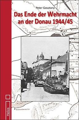 Das Ende der Wehrmacht an der Donau 1944/45