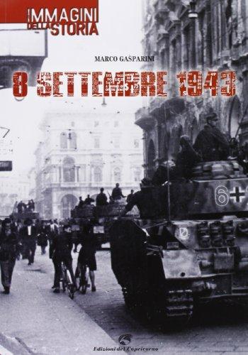 8 settembre 1943. Le immagini della storia. Ediz. illustrata