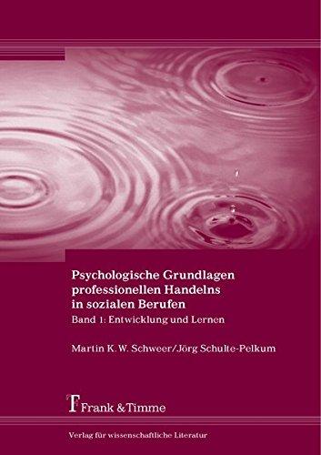 Psychologische Grundlagen professionellen Handelns in sozialen Berufen: Band 1: Entwicklung und Lernen