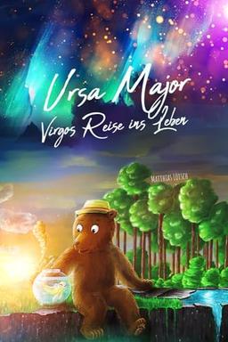 Ursa Major - Virgos Reise ins Leben: Ergreifendes Buch über den Mut, die Hoffnung niemals aufzugeben. Für Kinder von 4 - 10 Jahren // Als Vorlesebuch und auch für tüchtige Selbstleser geeignet!