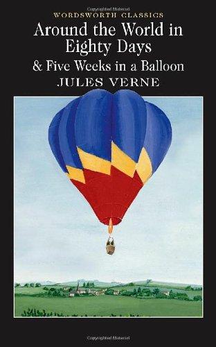 Around the World in 80 Days and 5 Weeks in a Ballone (Wordsworth Collection): AND Five Weeks in a Balloon