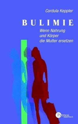 Bulimie. Wenn Nahrung und Körper die Mutter ersetzen