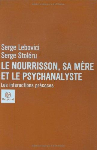 Le nourrisson, sa mère et le psychanalyste : les interactions précoces