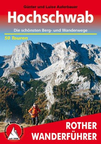 Hochschwab. 50 Touren: 50 ausgewählte Tageswanderungen im 'Steirischen Gebirg'