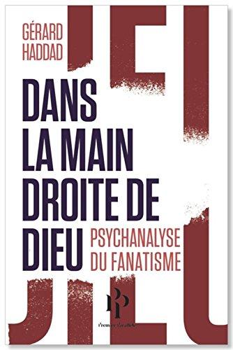 Dans la main droite de Dieu : psychanalyse du fanatisme