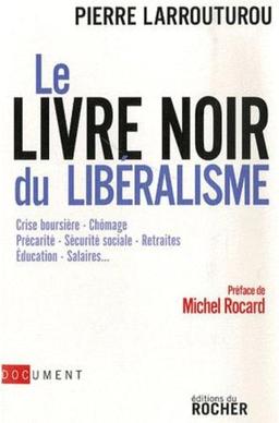 Le livre noir du libéralisme : crise boursière, chômage, précarité, sécurité sociale, retraites, éducation, salaires...