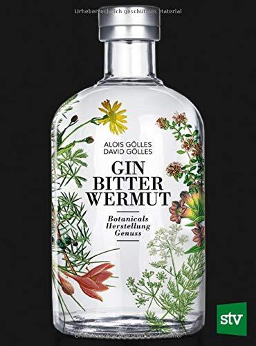 Gin, Bitter, Wermut: Botanicals - Herstellung - Genuss