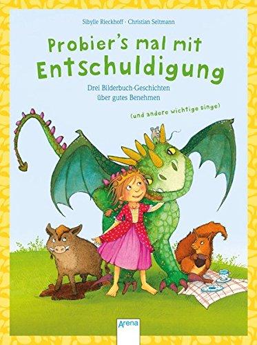 Probier´s mal mit Entschuldigung: Und andere Bilderbuch-Geschichten über gutes Benehmen (und andere wichtige Dinge)