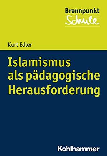 Islamismus als pädagogische Herausforderung (Brennpunkt Schule)