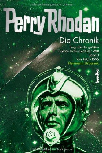 Die Perry Rhodan Chronik: Biografie der größten Science Fiction-Serie der Welt Band 3: 1981-1995