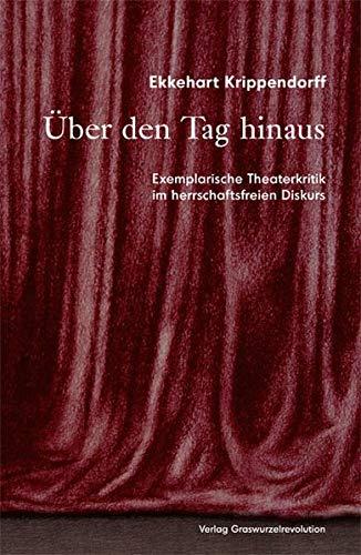 Über den Tag hinaus: Exemplarische Theaterkritik im herrschaftsfreien Diskurs