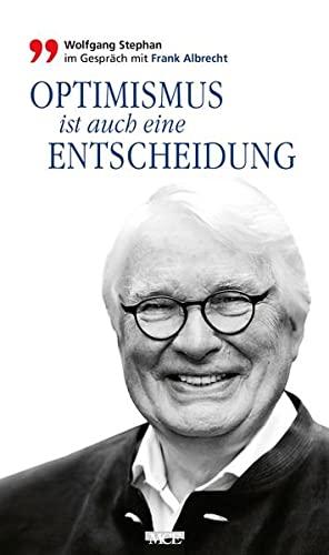 Optimismus ist auch eine Entscheidung: Wolfgang Stephan im Gespräch mit Frank Albrecht