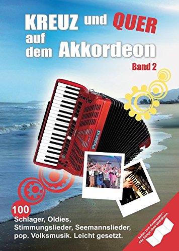 Kreuz und Quer auf dem Akkordeon 2: 100 Schlager, Oldies, Rock-, Pop- und Folksongs für Akkordeon. Leicht gesetzt